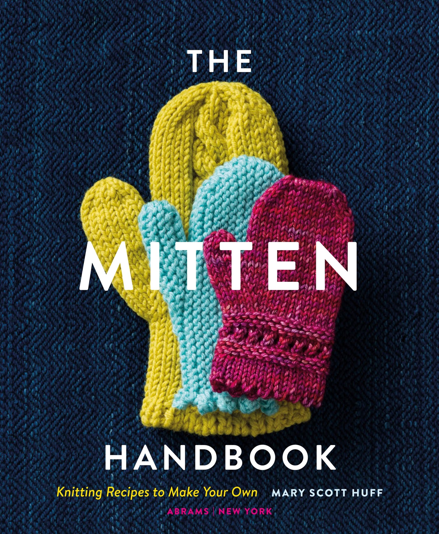 The Mitten Handbook Knitting Recipes to Make Your Own (Mary Scott Huff)