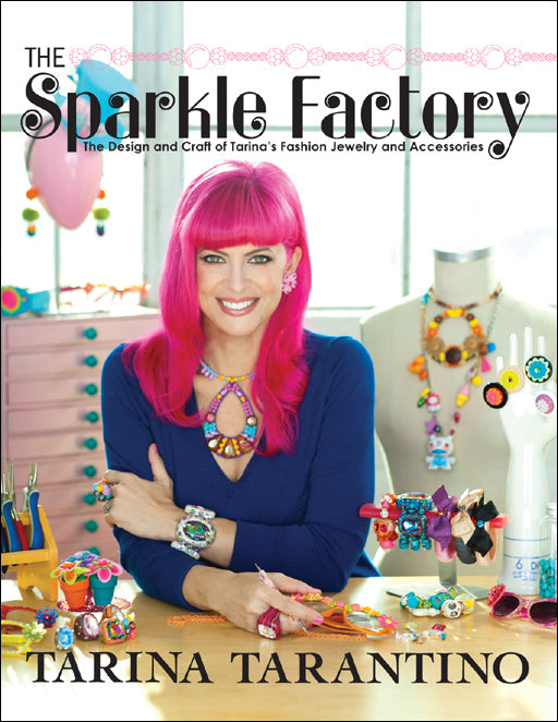 The Sparkle Factory The Design and Craft of Tarinas Fashion Jewelry and Accessories (Tarina Tarantino)