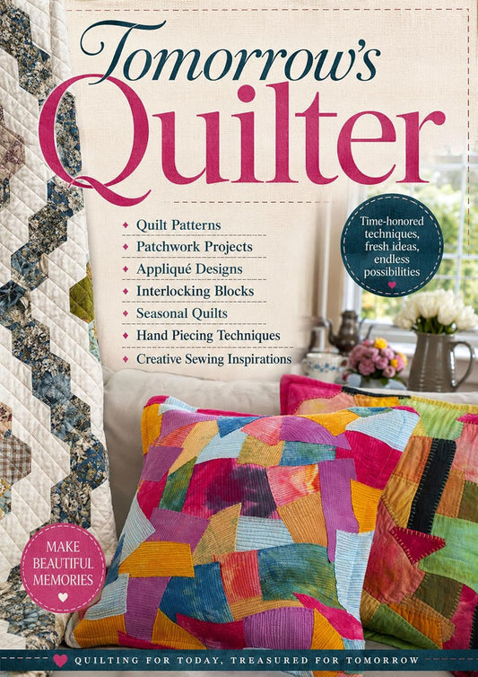Tomorrow's Quilter Quilt Patterns, Patchwork Projects, Appliqué Designs, Interlocking Blocks, Seasonal Quilts, Hand Piecing Techniques, and Creative Sewing I
