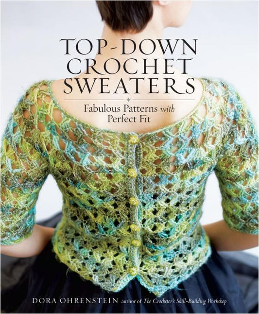 Top Down Crochet Sweaters - Fabulous Patterns with Perfect Fit (2016)