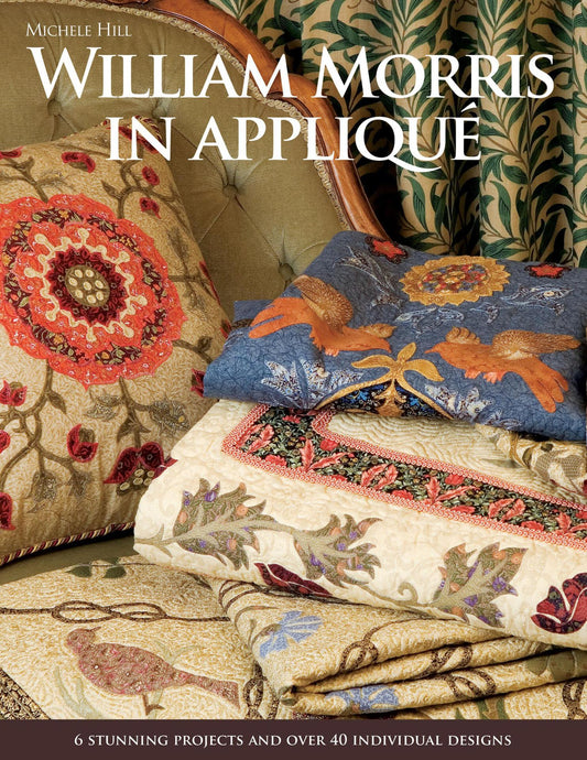 William Morris in Appliqué - 6 Stunning Projects and Over 40 Individual Designs